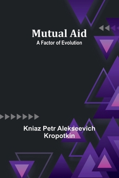 Mutual Aid: A Factor of Evolution