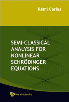 Hardcover Semi-Classical Analysis for Nonlinear Schrodinger Equations Book