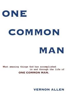 Paperback One Common Man: What amazing things God has accomplished in and through the life of One Common Man. Book