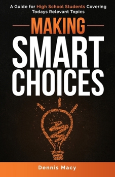Paperback Making Smart Choices: A Guide for High School Students Covering Todays Relevent Topics Book