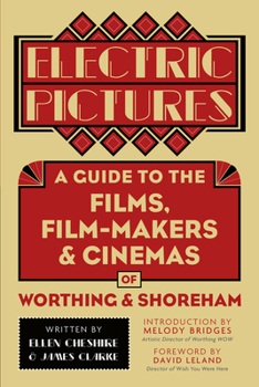 Paperback Electric Pictures: A Guide to the Films, Film-Makers & Cinemas of Worthing & Shoreham Book