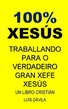 Paperback 100% Xesús: Traballando Para O Verdadeiro Gran Xefe Xesús [Galician] Book