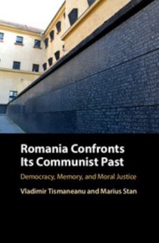 Hardcover Romania Confronts Its Communist Past: Democracy, Memory, and Moral Justice Book