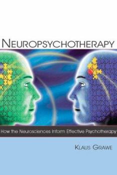 Hardcover Neuropsychotherapy: How the Neurosciences Inform Effective Psychotherapy Book