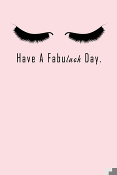 Paperback Have A Fabulash Day: Lined Journal / Notebook Appreciation Gift For Makeup Artists, 6x9, Soft Cover, Matte Finish Book