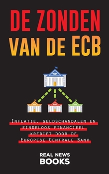 De zonden van de ECB: Inflatie, geldschandalen en eindeloos financieel krediet door de Europese Centrale Bank (Echt Nieuws Boeken)