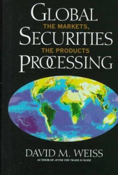 Hardcover Global Securities Processing: The Markets, the Products Book
