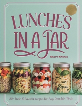 Paperback LUNCHES in A Jar: 50+ Fresh & Flavorful Recipes For Easy Portable Meals Book