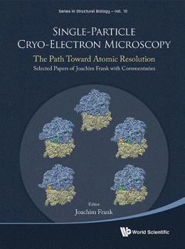 Hardcover Single-Particle Cryo-Electron Microscopy: The Path Toward Atomic Resolution/ Selected Papers of Joachim Frank with Commentaries Book