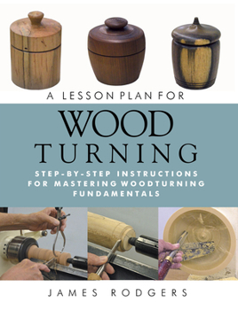 Paperback A Lesson Plan for Woodturning: Step-By-Step Instructions for Mastering Woodturning Fundamentals Book