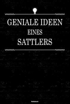 Geniale Ideen eines Sattlers Notizbuch: Sattler Journal DIN A5 liniert 120 Seiten Geschenk (German Edition)