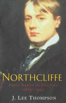 Hardcover Northcliffe: Press Baron in Politics Book