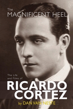 Paperback The Magnificent Heel: The Life and Films of Ricardo Cortez Book