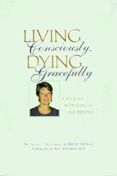 Paperback Living Consciously, Dying Gracefully: A Journey with Cancer and Beyond Book