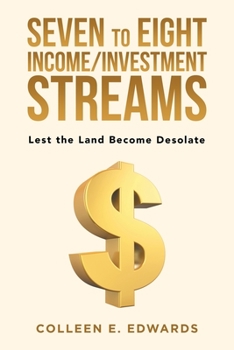 Paperback Seven to Eight Income/Investment Streams: Lest the Land Become Desolate Book