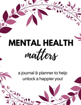 Paperback Mental Health Matters: A Journal & Planner to Help Unlock a Happier You! Book