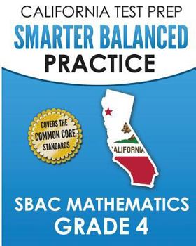 Paperback CALIFORNIA TEST PREP Smarter Balanced Practice SBAC Mathematics Grade 4: Covers the Common Core State Standards Book