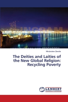 Paperback The Deities and Laities of the New Global Religion: Recycling Poverty Book