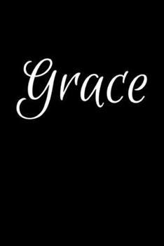 Grace: Notebook Journal for Women or Girl with the name Grace - Beautiful Elegant Bold & Personalized Gift - Perfect for Leaving Coworker Boss Teacher ... or Graduation - 6x9 Diary or A5 Notepad.