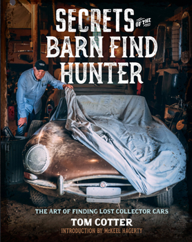 Hardcover Secrets of the Barn Find Hunter: The Art of Finding Lost Collector Cars Book
