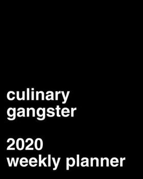 Culinary Gangster 2020 Weekly Planner: Calendar For Chefs and Cooks