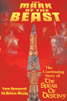 Paperback The Mark of the Beast: The Continuing Story of the Spear of Destiny Book