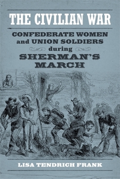 Paperback The Civilian War: Confederate Women and Union Soldiers During Sherman's March Book