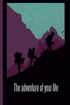 Paperback The Adventure of Your Life: This is the last thing you always forget to take with - Cute Mountains Hiniking travel Notebool to write your Good Tho Book