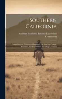 Hardcover Southern California: Comprising the Counties of Imperial, Los Angeles, Orange, Riverside, San Bernardino, San Diego, Ventura Book