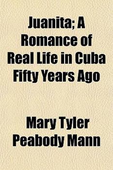 Juanita; A Romance of Real Life in Cuba Fifty Years Ago