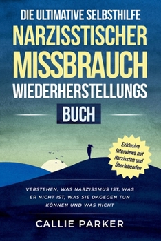 Paperback Das ultimative Selbsthilfebuch zur Genesung nach narzisstischem Missbrauch: Was Narzissmus ist, was er nicht ist, was Sie dagegen tun können und was n [German] Book