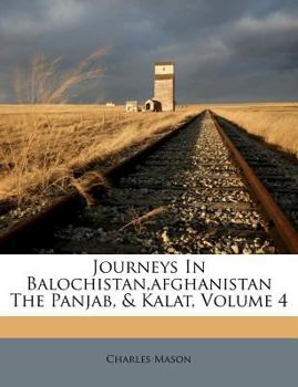 Paperback Journeys in Balochistan, Afghanistan the Panjab, & Kalat, Volume 4 Book