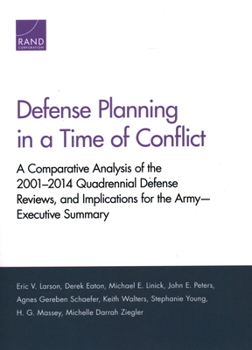 Paperback Defense Planning in a Time of Conflict: A Comparative Analysis of the 2001-2014 Quadrennial Defense Reviews, and Implications for the Army--Executive Book