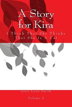 Paperback A Story for Kira: I Think That She Thinks That She Is A Cat Book