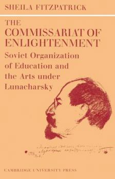 Paperback The Commissariat of Enlightenment: Soviet Organization of Education and the Arts Under Lunacharsky, October 1917-1921 Book