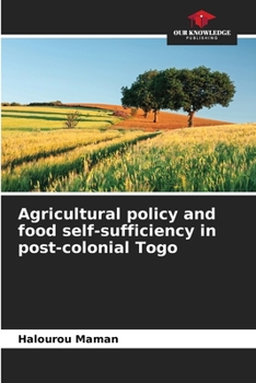 Paperback Agricultural policy and food self-sufficiency in post-colonial Togo Book