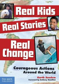 Hardcover Real Kids, Real Stories, Real Change: Courageous Actions Around the World Book