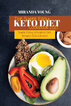 Paperback The Super Easy Keto Diet Cookbook 2021: Super Easy Ketogenic Diet Recipes (2021 Edition) Book