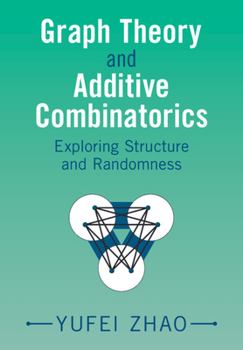 Hardcover Graph Theory and Additive Combinatorics: Exploring Structure and Randomness Book