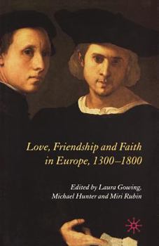 Love, Friendship and Faith in Europe, 1300-1800