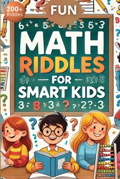 Paperback Fun Math Riddles For Smart Kids: Challenging Riddles and Brain Teasers That Kids and Family Will Enjoy Book