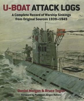 Hardcover U-Boat Attack Logs: A Complete Record of Warship Sinkings from Original Sources, 1939-1945 Book