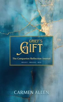 Hardcover Grief’s Gift: The Companion Reflection Journal Book