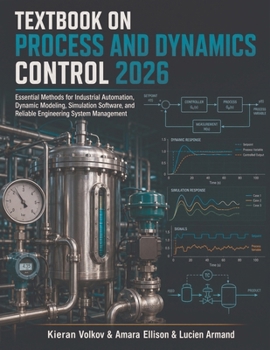 Paperback Textbook on Process and Dynamics Control 2026: Essential Methods for Industrial Automation, Dynamic Modeling, Simulation Software, and Reliable Engineering System Management Book