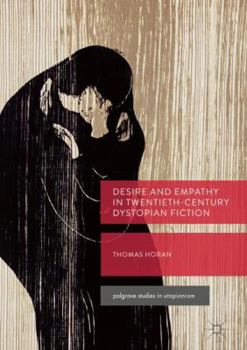 Hardcover Desire and Empathy in Twentieth-Century Dystopian Fiction Book