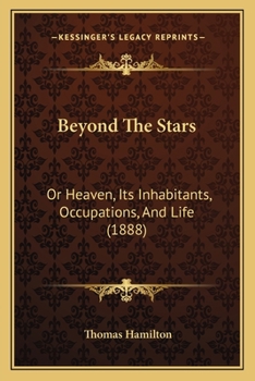 Paperback Beyond The Stars: Or Heaven, Its Inhabitants, Occupations, And Life (1888) Book