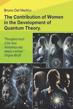 The Contribution of Women in the Development of Quantum Theory.: "Throughout much of the story, Anonymous was always a woman." (Virginia Woolf)