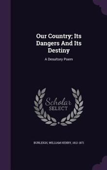 Hardcover Our Country; Its Dangers And Its Destiny: A Desultory Poem Book