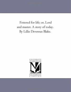 Fettered for life; or, Lord and master. A story of today