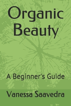 Organic Beauty: A Beginner's Guide